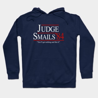 Judge Smails '84 "You'll get nothing and like it" - campaign Hoodie